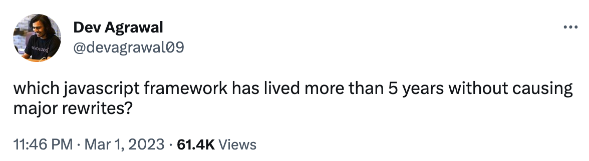 Tweet from @devagrawal09 asking 'which javascript framework has lived more than 5 years without causing major rewrites?'