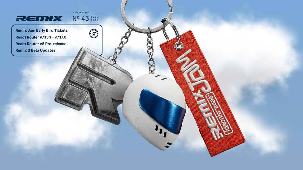 Remix Newsletter #43 header image listing Remix Jam Early Bird Tickets, React Router v7.15.1-v7.17.0, React Router v8 Pre-release, and Remix 3 Beta Updates over a Remix Jam keychain with metal R, squishy helmet, and ribbon keychain.