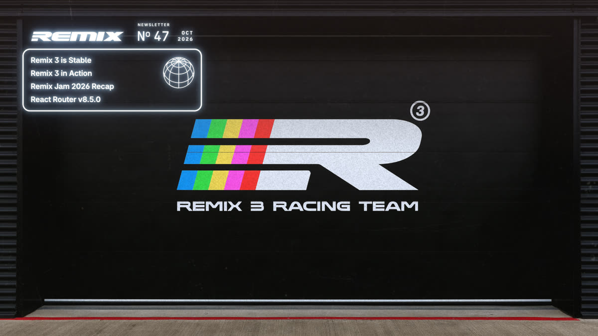 Remix Newsletter #47, October 2026, listing Remix 3 is Stable, Remix 3 in Action, Remix Jam 2026 Recap, and React Router v8.5.0 above a garage door marked with the Remix 3 Racing Team logo